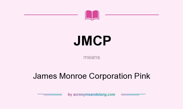 What does JMCP mean? It stands for James Monroe Corporation Pink