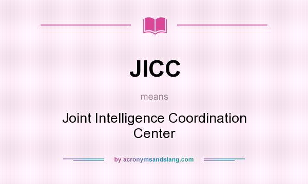 What does JICC mean? It stands for Joint Intelligence Coordination Center