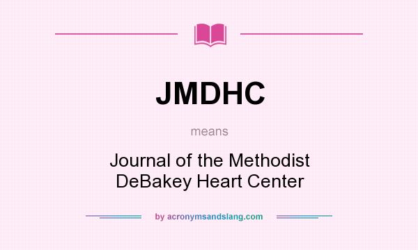 What does JMDHC mean? It stands for Journal of the Methodist DeBakey Heart Center