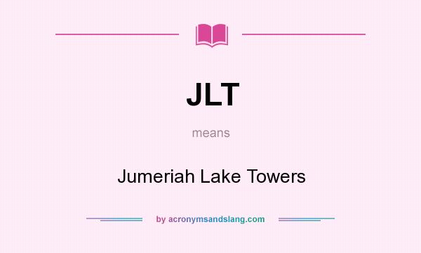 What does JLT mean? It stands for Jumeriah Lake Towers