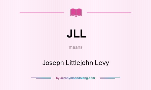 What does JLL mean? It stands for Joseph Littlejohn Levy