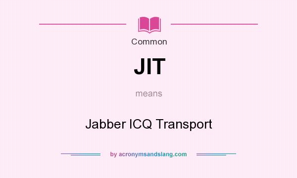 What does JIT mean? It stands for Jabber ICQ Transport