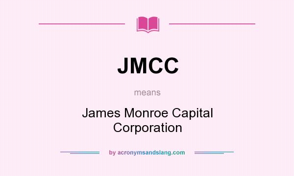 What does JMCC mean? It stands for James Monroe Capital Corporation