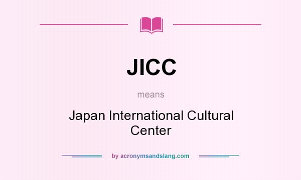 What does JICC mean? It stands for Japan International Cultural Center