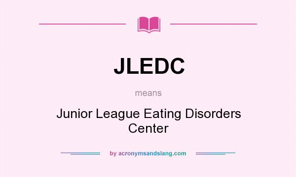 What does JLEDC mean? It stands for Junior League Eating Disorders Center