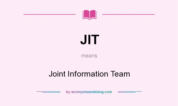 What does JIT mean? It stands for Joint Information Team