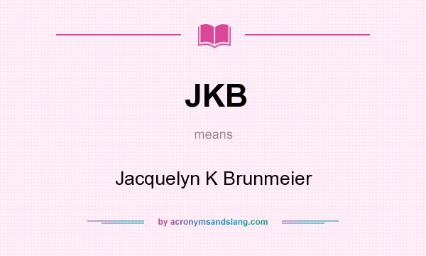 What does JKB mean? It stands for Jacquelyn K Brunmeier