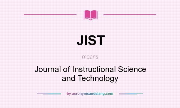 What does JIST mean? It stands for Journal of Instructional Science and Technology