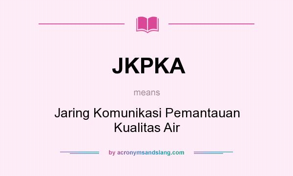 What does JKPKA mean? It stands for Jaring Komunikasi Pemantauan Kualitas Air