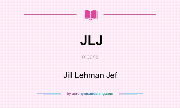 What does JLJ mean? It stands for Jill Lehman Jef