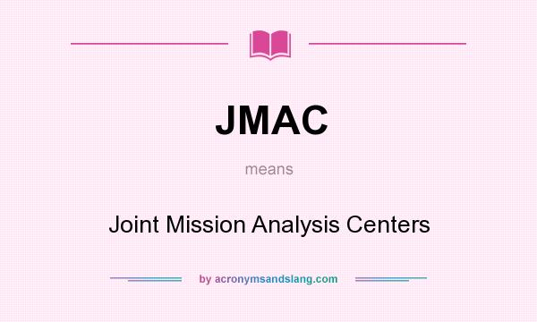 What does JMAC mean? It stands for Joint Mission Analysis Centers
