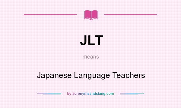 What does JLT mean? It stands for Japanese Language Teachers