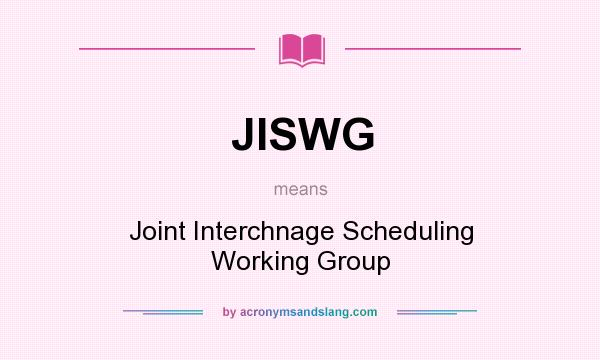 What does JISWG mean? It stands for Joint Interchnage Scheduling Working Group