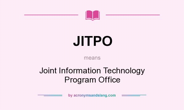 What does JITPO mean? It stands for Joint Information Technology Program Office