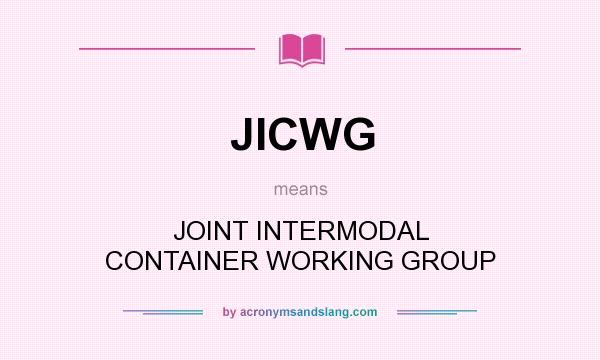 What does JICWG mean? It stands for JOINT INTERMODAL CONTAINER WORKING GROUP