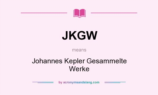 What does JKGW mean? It stands for Johannes Kepler Gesammelte Werke