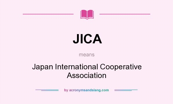 What does JICA mean? It stands for Japan International Cooperative Association