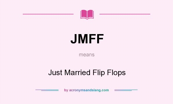 What does JMFF mean? It stands for Just Married Flip Flops