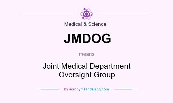 What does JMDOG mean? It stands for Joint Medical Department Oversight Group