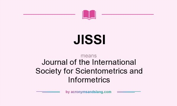 What does JISSI mean? It stands for Journal of the International Society for Scientometrics and Informetrics