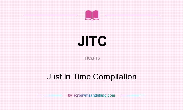 What does JITC mean? It stands for Just in Time Compilation