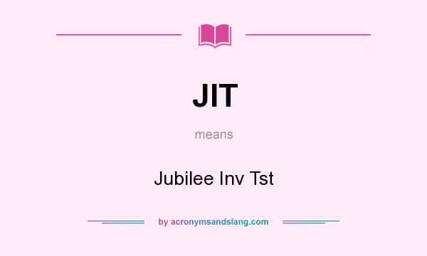 What does JIT mean? It stands for Jubilee Inv Tst