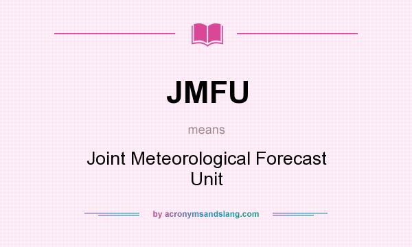 What does JMFU mean? It stands for Joint Meteorological Forecast Unit