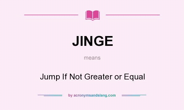 What does JINGE mean? It stands for Jump If Not Greater or Equal