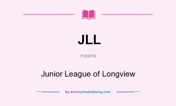 What does JLL mean? It stands for Junior League of Longview