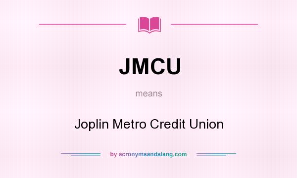 What does JMCU mean? It stands for Joplin Metro Credit Union