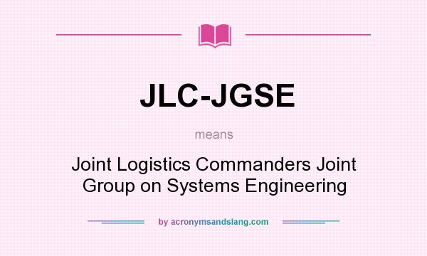What does JLC-JGSE mean? It stands for Joint Logistics Commanders Joint Group on Systems Engineering