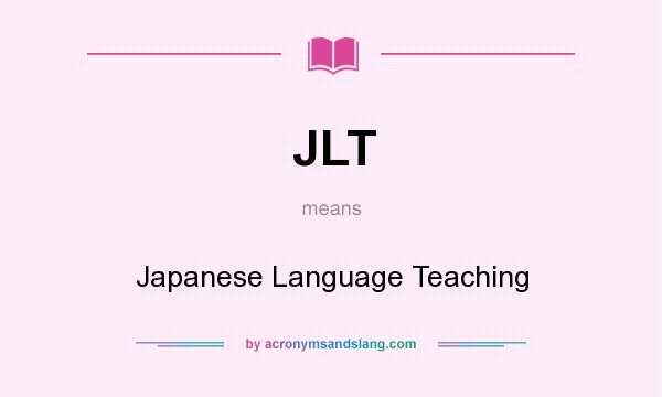 What does JLT mean? It stands for Japanese Language Teaching