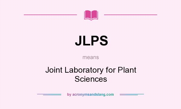 What does JLPS mean? It stands for Joint Laboratory for Plant Sciences