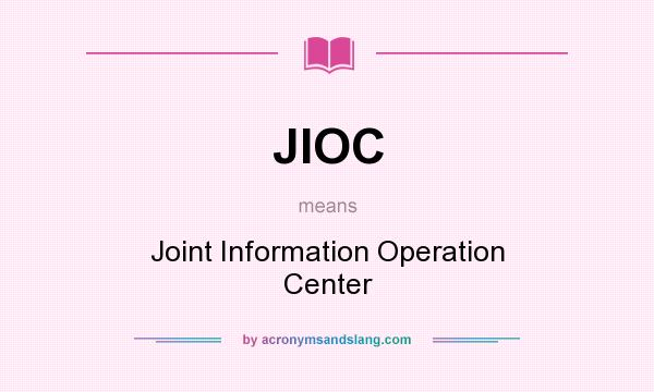 What does JIOC mean? It stands for Joint Information Operation Center