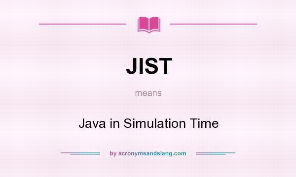 What does JIST mean? It stands for Java in Simulation Time