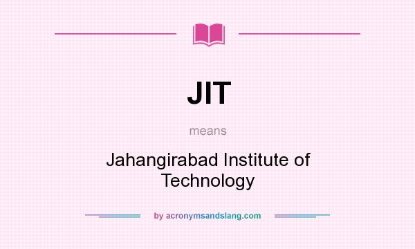 What does JIT mean? It stands for Jahangirabad Institute of Technology