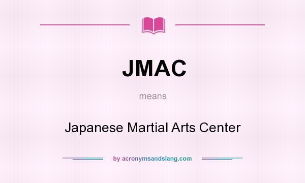 What does JMAC mean? It stands for Japanese Martial Arts Center