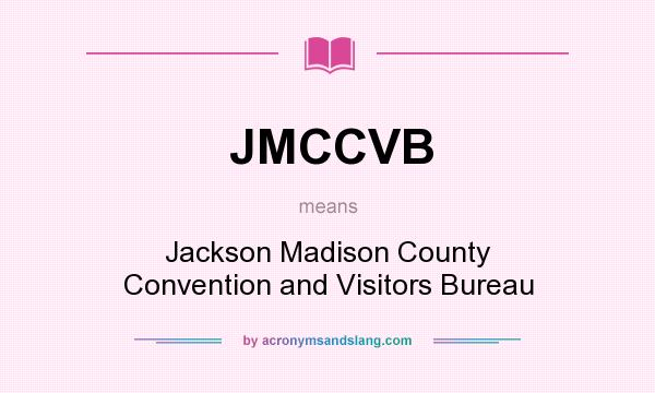What does JMCCVB mean? It stands for Jackson Madison County Convention and Visitors Bureau