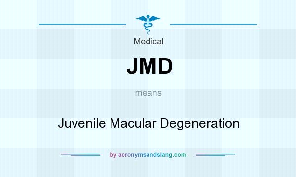 What does JMD mean? It stands for Juvenile Macular Degeneration