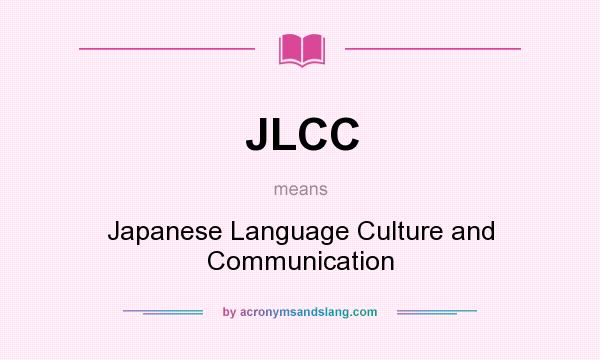 What does JLCC mean? It stands for Japanese Language Culture and Communication
