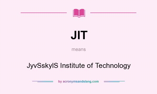 What does JIT mean? It stands for JyvSskylS Institute of Technology