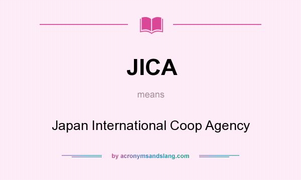 What does JICA mean? It stands for Japan International Coop Agency