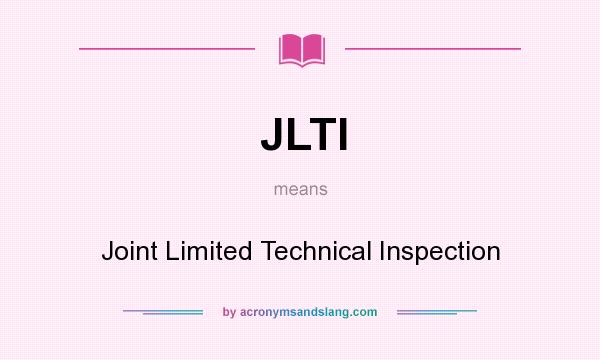 What does JLTI mean? It stands for Joint Limited Technical Inspection