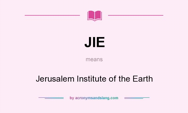 What does JIE mean? It stands for Jerusalem Institute of the Earth