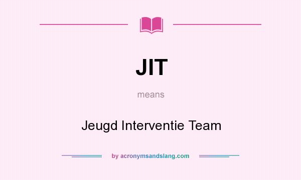 What does JIT mean? It stands for Jeugd Interventie Team
