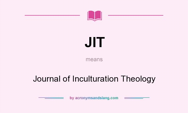 What does JIT mean? It stands for Journal of Inculturation Theology
