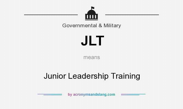 What does JLT mean? It stands for Junior Leadership Training