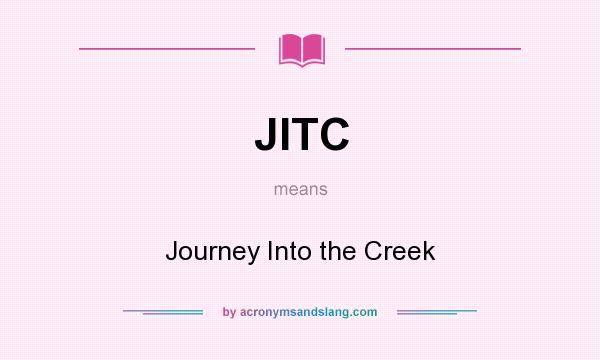 What does JITC mean? It stands for Journey Into the Creek