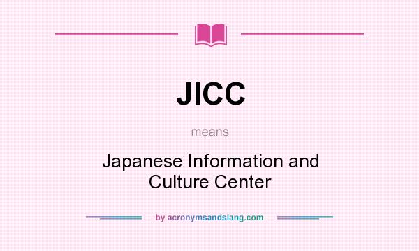 What does JICC mean? It stands for Japanese Information and Culture Center