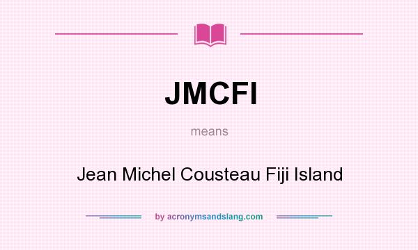What does JMCFI mean? It stands for Jean Michel Cousteau Fiji Island